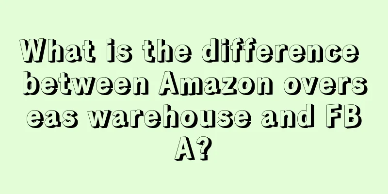 What is the difference between Amazon overseas warehouse and FBA?