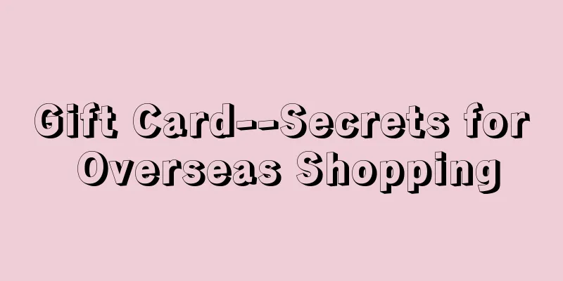 Gift Card--Secrets for Overseas Shopping