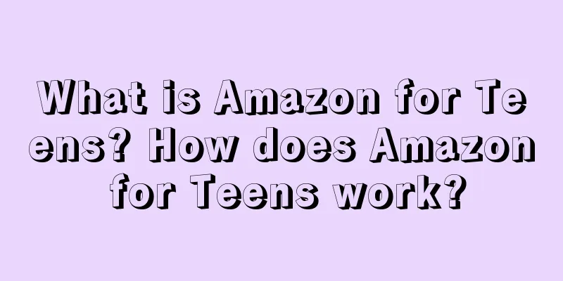 What is Amazon for Teens? How does Amazon for Teens work?