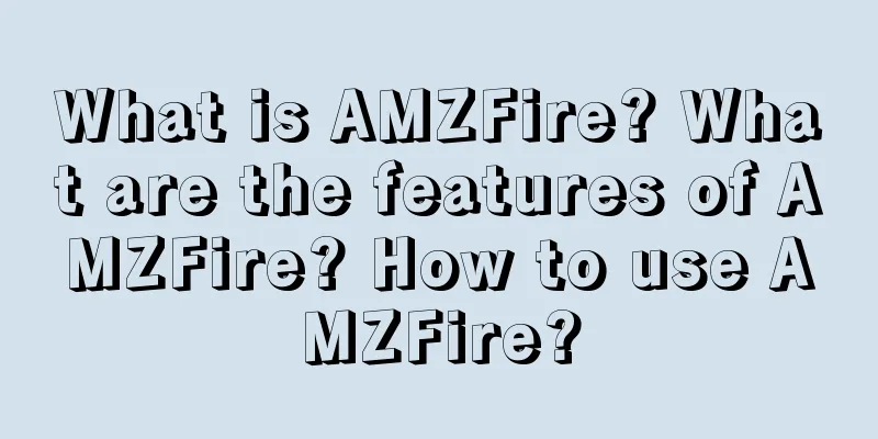 What is AMZFire? What are the features of AMZFire? How to use AMZFire?