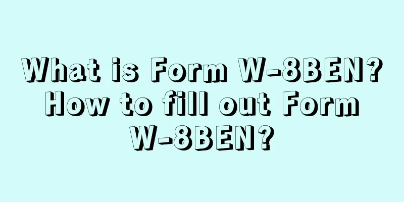 What is Form W-8BEN? How to fill out Form W-8BEN?