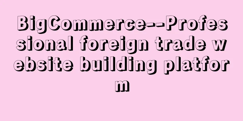 BigCommerce--Professional foreign trade website building platform
