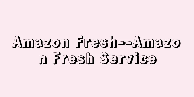 Amazon Fresh--Amazon Fresh Service