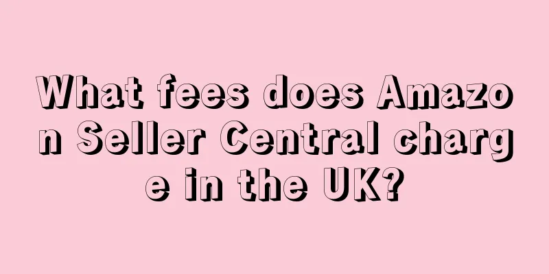 What fees does Amazon Seller Central charge in the UK?