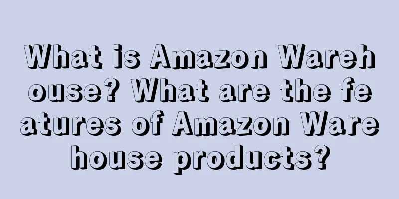 What is Amazon Warehouse? What are the features of Amazon Warehouse products?