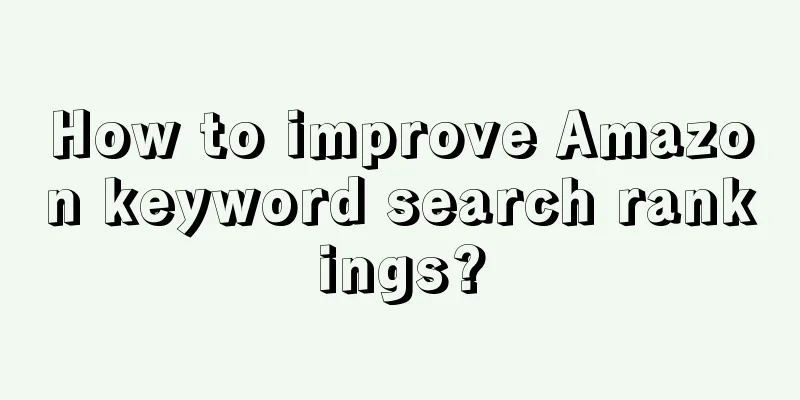 How to improve Amazon keyword search rankings?