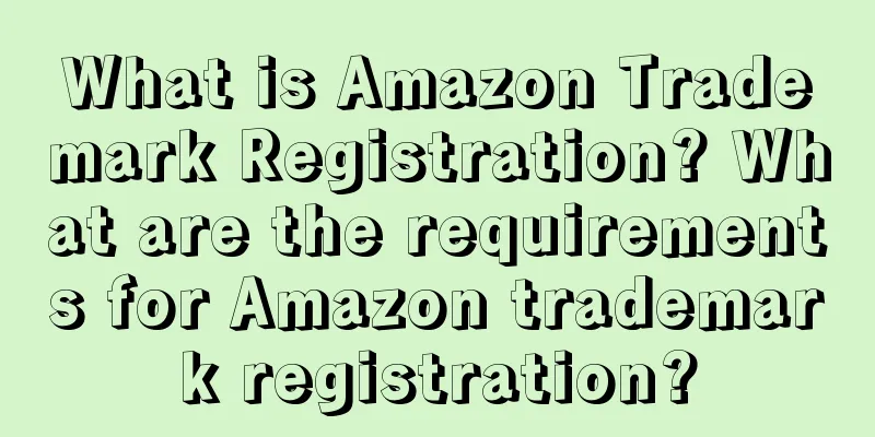 What is Amazon Trademark Registration? What are the requirements for Amazon trademark registration?