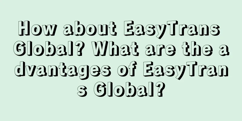 How about EasyTrans Global? What are the advantages of EasyTrans Global?