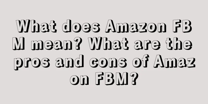 What does Amazon FBM mean? What are the pros and cons of Amazon FBM?