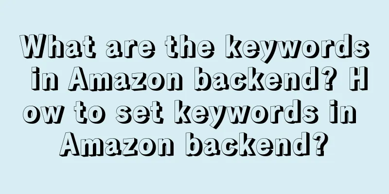 What are the keywords in Amazon backend? How to set keywords in Amazon backend?