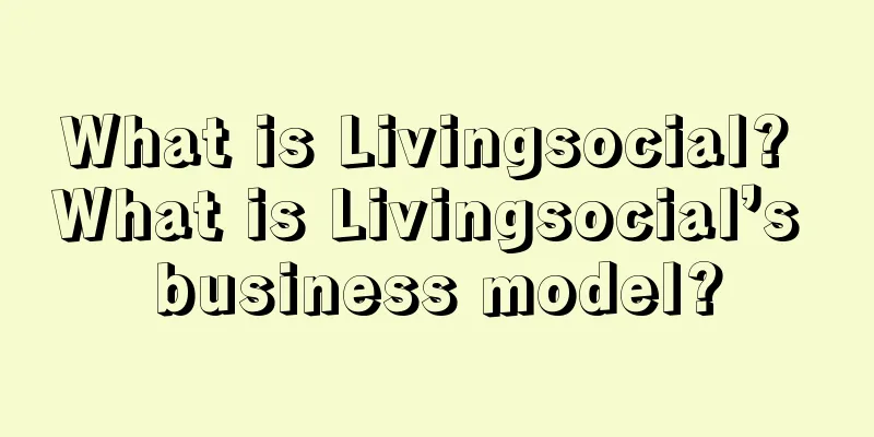 What is Livingsocial? What is Livingsocial’s business model?