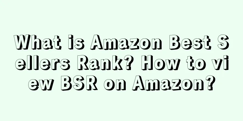 What is Amazon Best Sellers Rank? How to view BSR on Amazon?