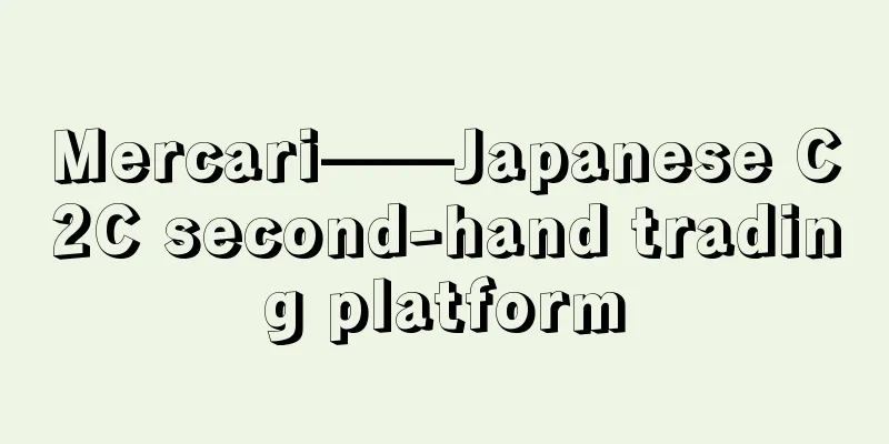 Mercari——Japanese C2C second-hand trading platform