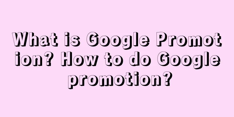 What is Google Promotion? How to do Google promotion?