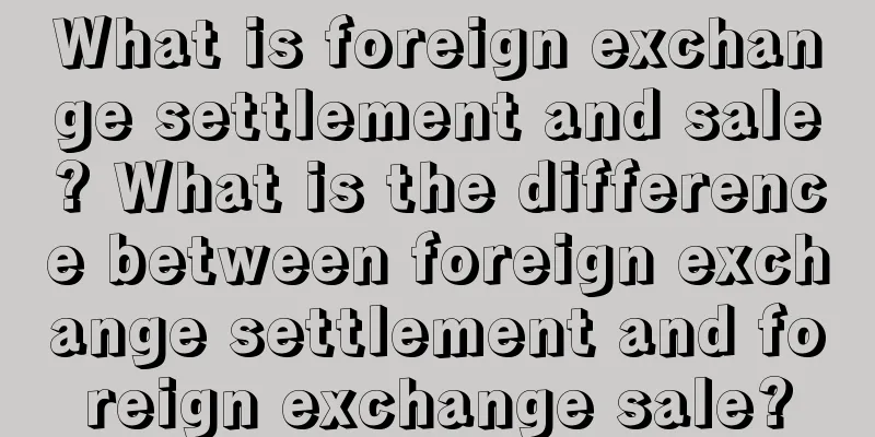 What is foreign exchange settlement and sale? What is the difference between foreign exchange settlement and foreign exchange sale?