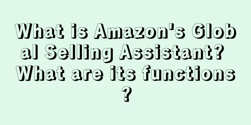 What is Amazon's Global Selling Assistant? What are its functions?