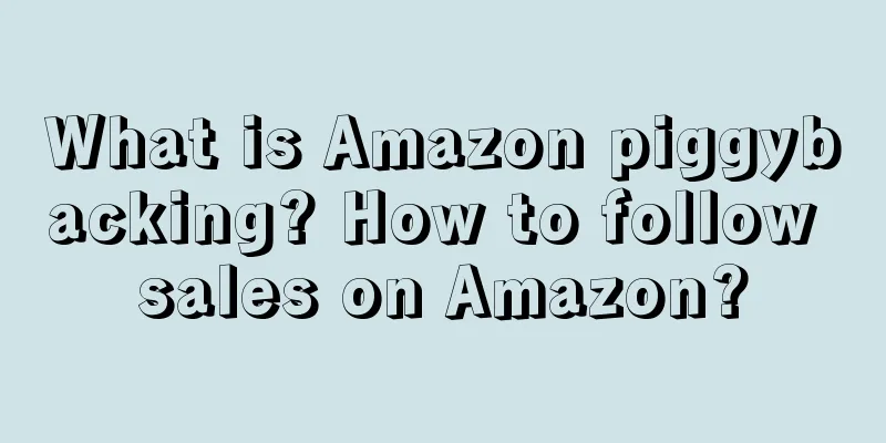 What is Amazon piggybacking? How to follow sales on Amazon?