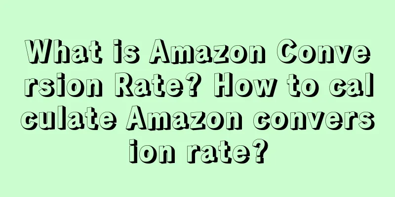 What is Amazon Conversion Rate? How to calculate Amazon conversion rate?