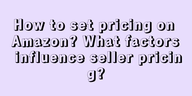 How to set pricing on Amazon? What factors influence seller pricing?