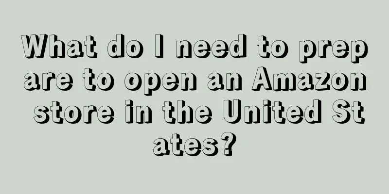 What do I need to prepare to open an Amazon store in the United States?