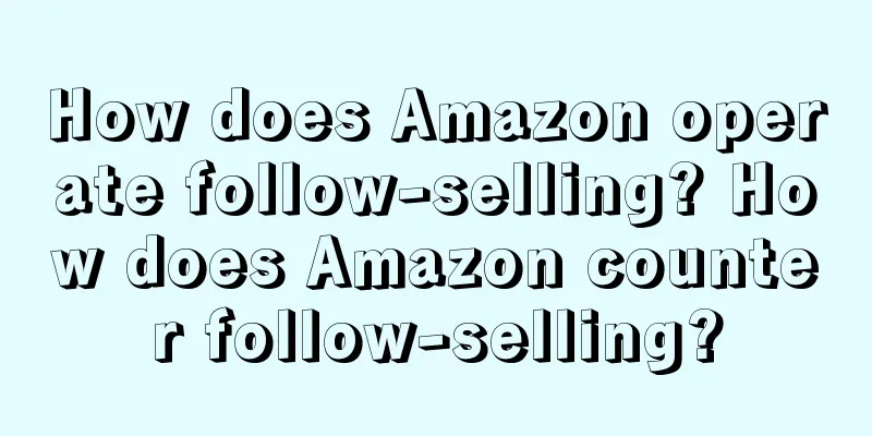 How does Amazon operate follow-selling? How does Amazon counter follow-selling?