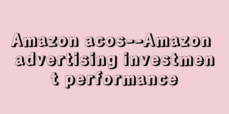 Amazon acos--Amazon advertising investment performance