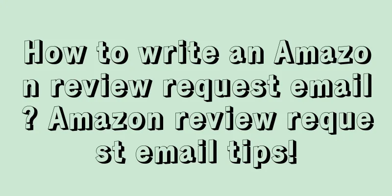 How to write an Amazon review request email? Amazon review request email tips!