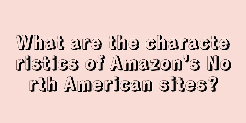 What are the characteristics of Amazon’s North American sites?
