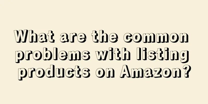 What are the common problems with listing products on Amazon?