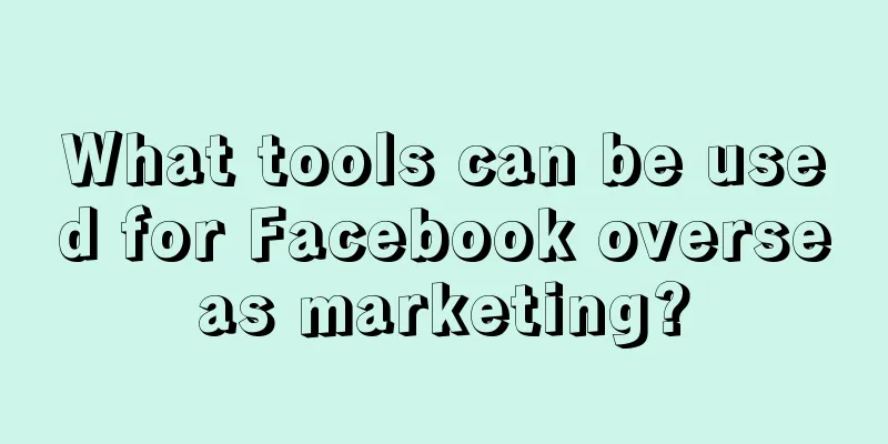What tools can be used for Facebook overseas marketing?