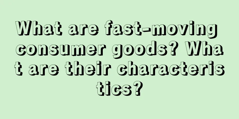 What are fast-moving consumer goods? What are their characteristics?