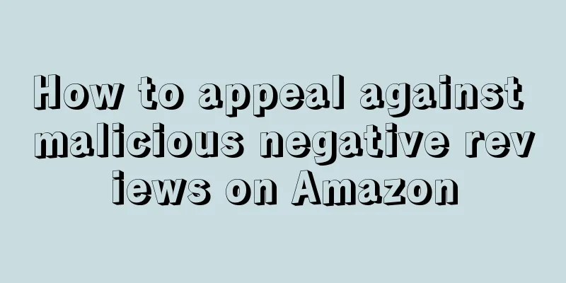 How to appeal against malicious negative reviews on Amazon