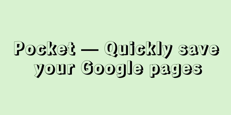 Pocket — Quickly save your Google pages