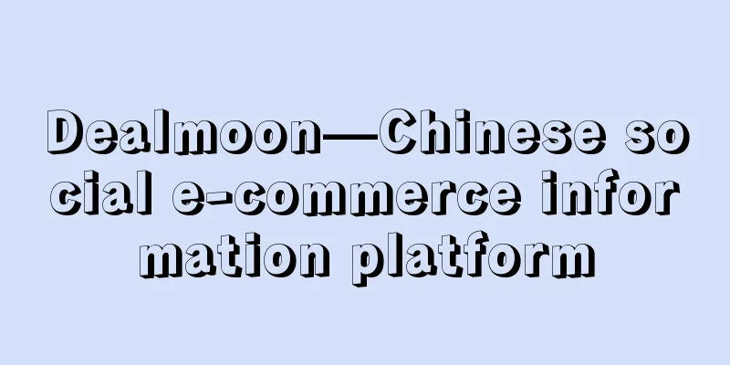 Dealmoon—Chinese social e-commerce information platform