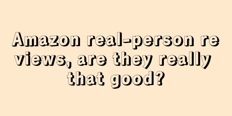 Amazon real-person reviews, are they really that good?