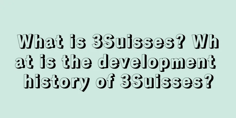 What is 3Suisses? What is the development history of 3Suisses?