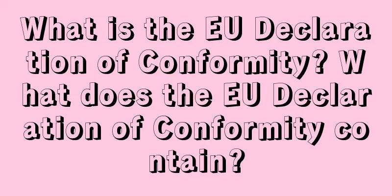 What is the EU Declaration of Conformity? What does the EU Declaration of Conformity contain?