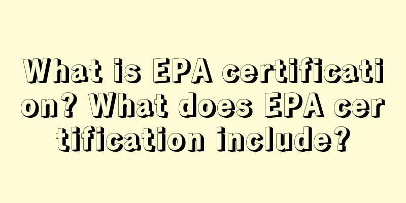 What is EPA certification? What does EPA certification include?