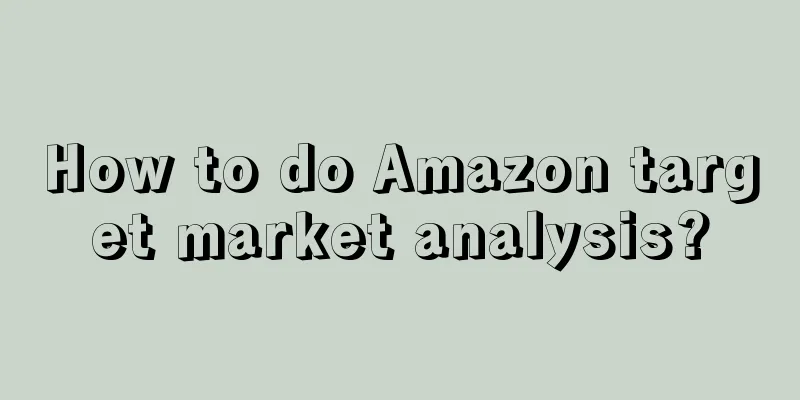 How to do Amazon target market analysis?