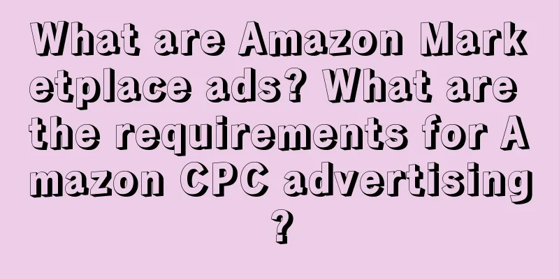 What are Amazon Marketplace ads? What are the requirements for Amazon CPC advertising?