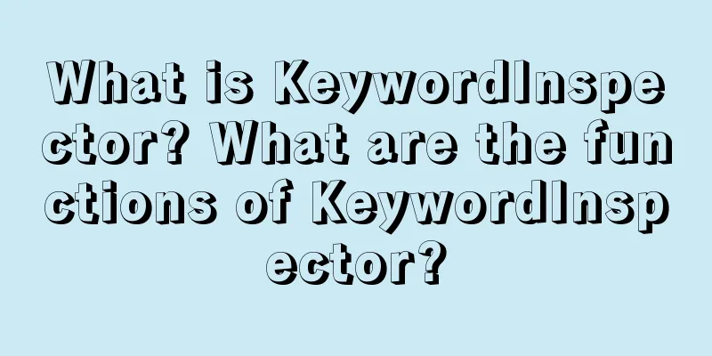 What is KeywordInspector? What are the functions of KeywordInspector?