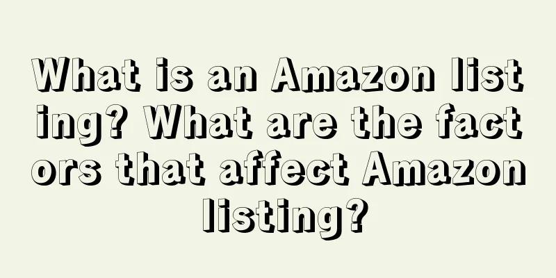 What is an Amazon listing? What are the factors that affect Amazon listing?