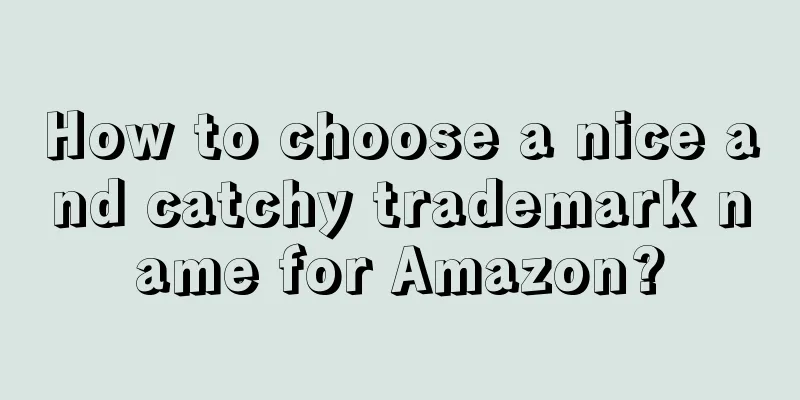How to choose a nice and catchy trademark name for Amazon?