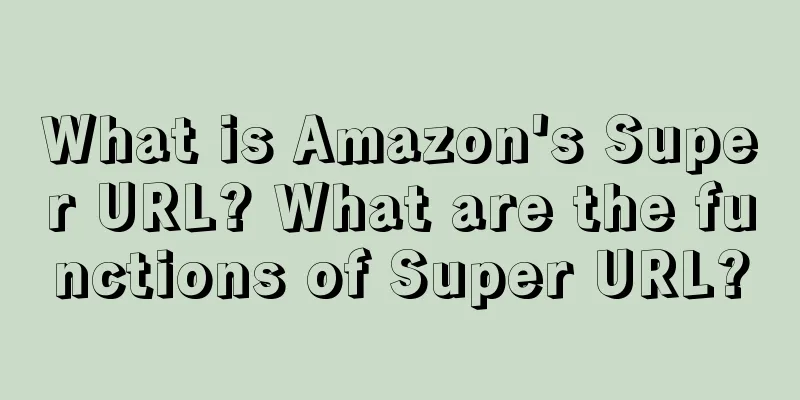 What is Amazon's Super URL? What are the functions of Super URL?