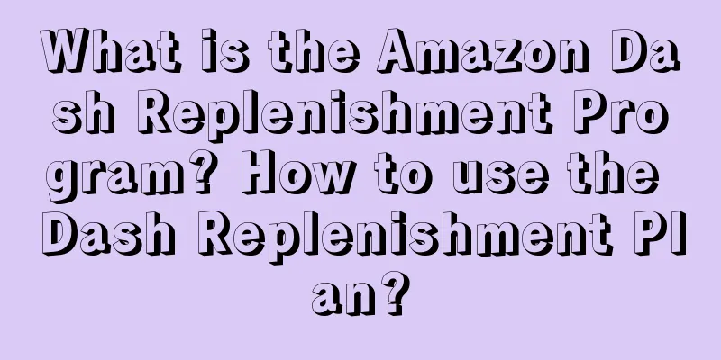 What is the Amazon Dash Replenishment Program? How to use the Dash Replenishment Plan?
