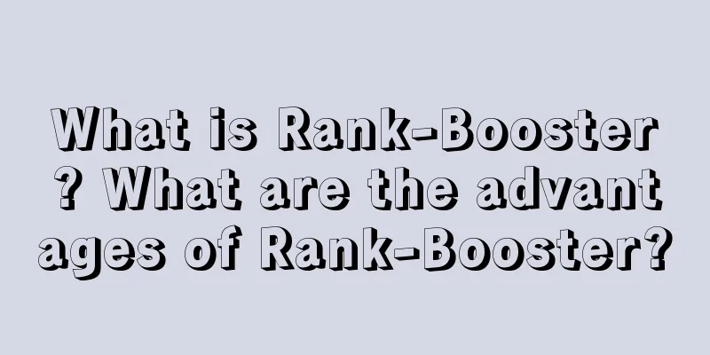 What is Rank-Booster? What are the advantages of Rank-Booster?