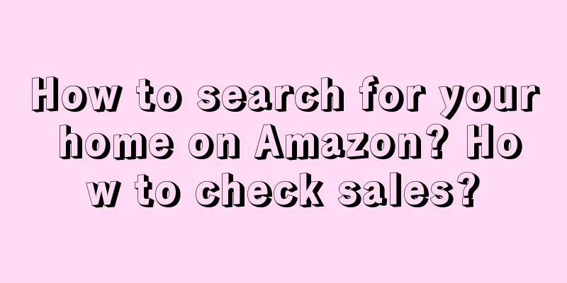 How to search for your home on Amazon? How to check sales?
