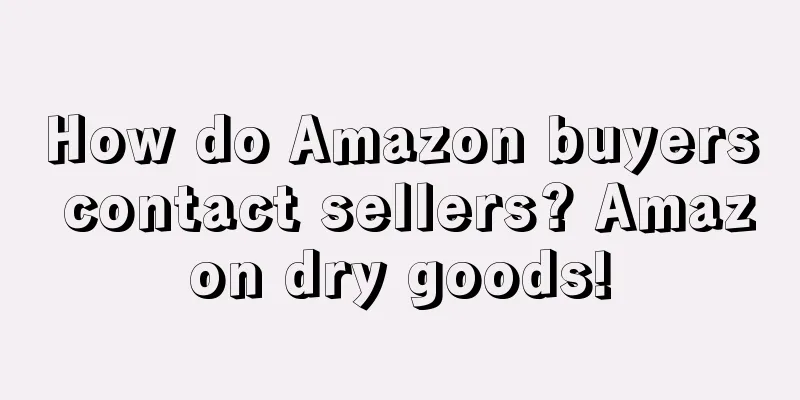 How do Amazon buyers contact sellers? Amazon dry goods!