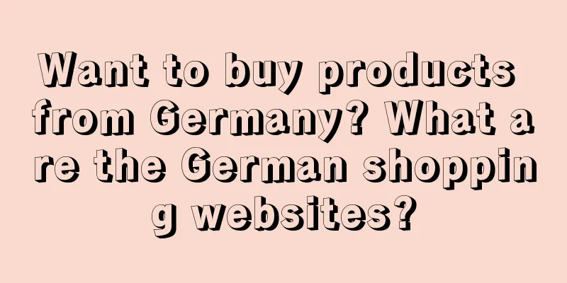 Want to buy products from Germany? What are the German shopping websites?
