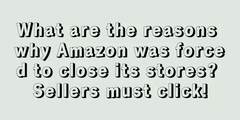 What are the reasons why Amazon was forced to close its stores? Sellers must click!